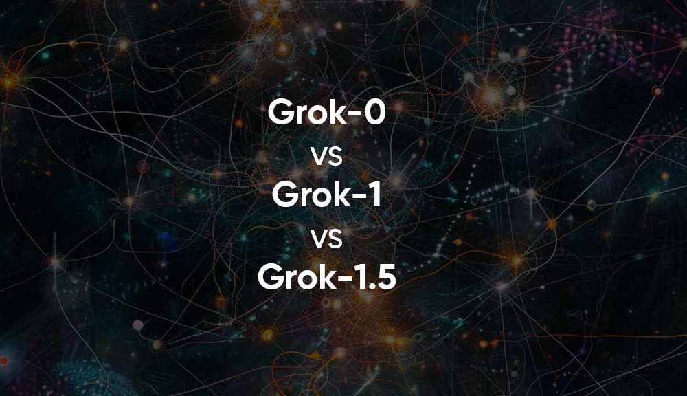 Grok 0 vs Grok 1 vs Grok 1.5